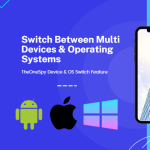 Switch Between Multi Devices & Operating Systems