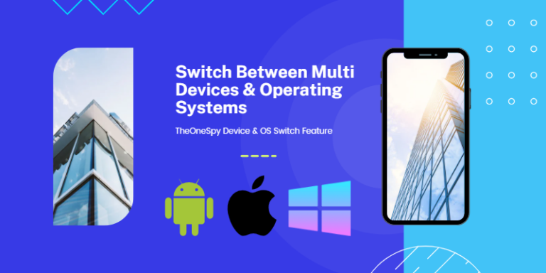 Use TheOneSpy App on Multiple Devices and Operating Systems