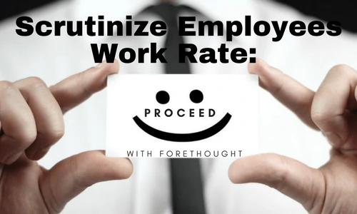 Scrutinize Employees Work Rate-