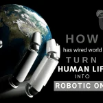 How has our wired world turn human life into robotic one