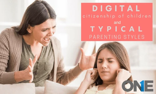 Rise and the Rise of Digital Citizenship of Children & the Typical Parenting Styles