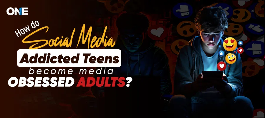 How Social Media Addicted Teens Become Media Obsessed Adults?