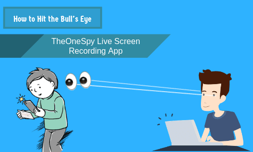TheOneSpy 라이브 화면 녹화 앱으로 황소 눈을 맞추는 방법?