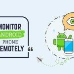 How to Monitor an Android Phone Remotely