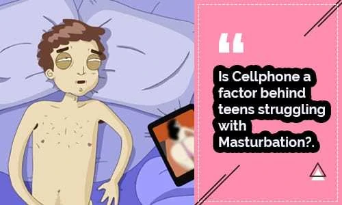 Is the Cell phone a factor behind teens struggling with masturbation