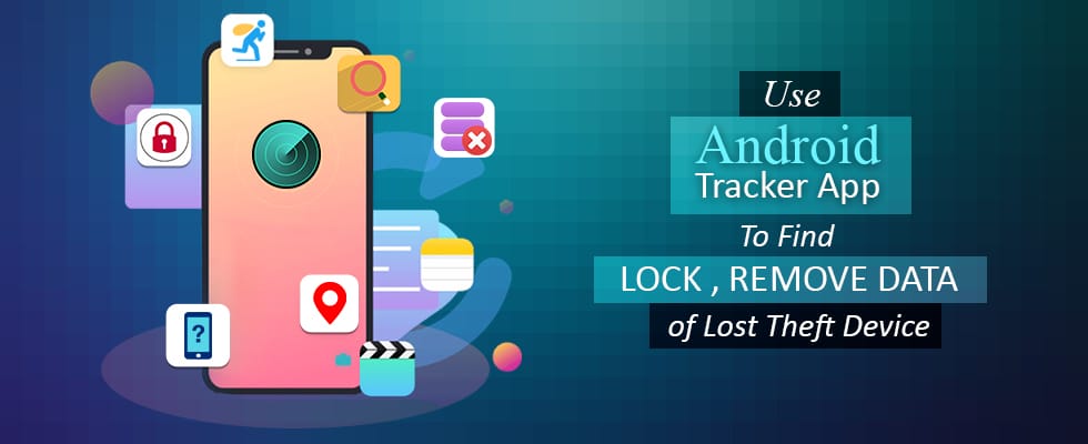 Use Android tracking app to find lock remove data of lost theft