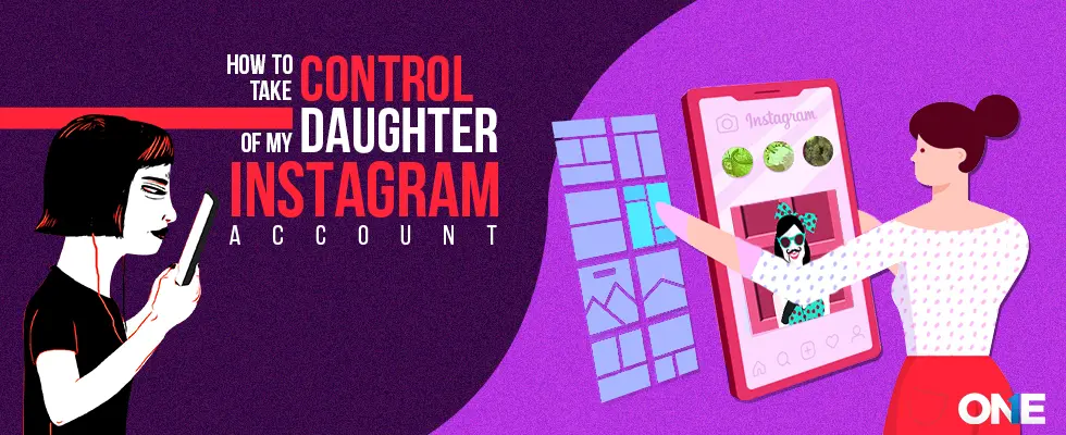 How to Take Control of My Daughter’s Instagram Account?