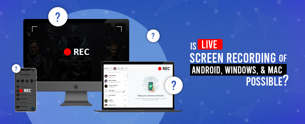 Is live screen recording of android, windows, & MAC possible 1