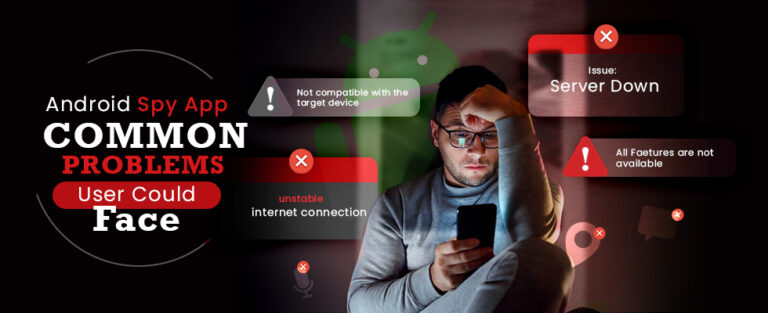 Android Spy Apps Common Problems Users Could Face