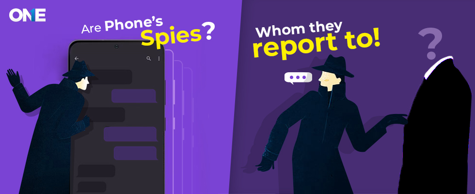 Are Phones spies Whom they report to