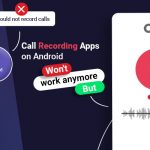 Call recording apps on Android won't work anymore