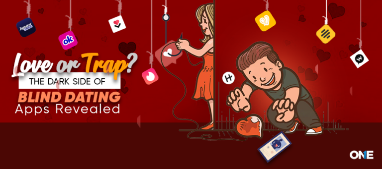 Love or Trap? The Dark Side of Blind Dating Apps Revealed